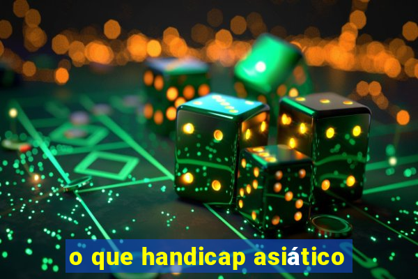 o que handicap asiático